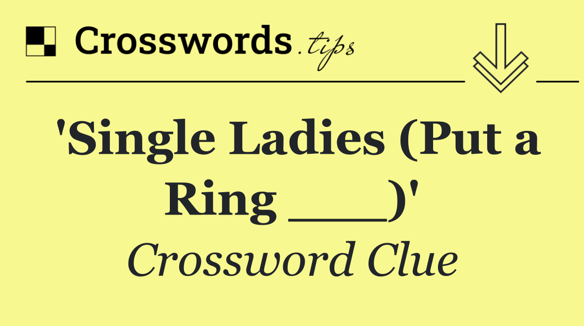 'Single Ladies (Put a Ring ___)'