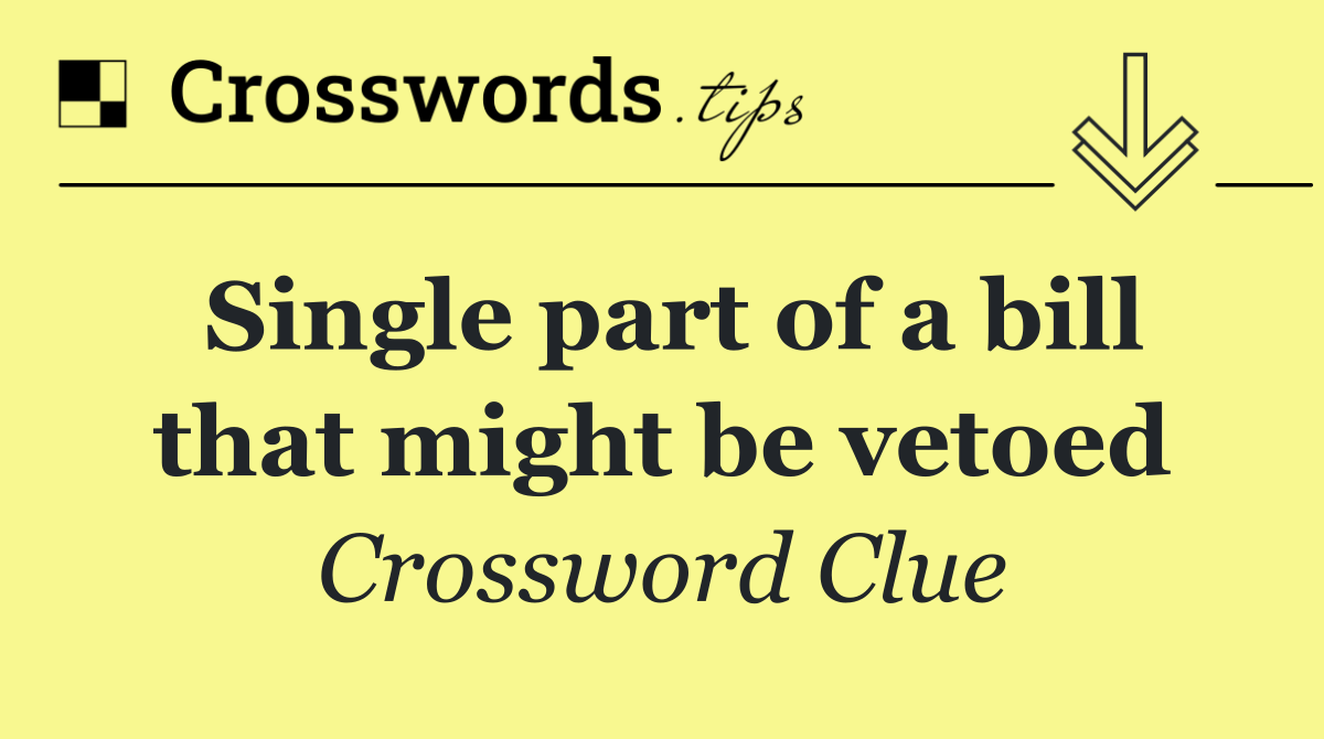 Single part of a bill that might be vetoed