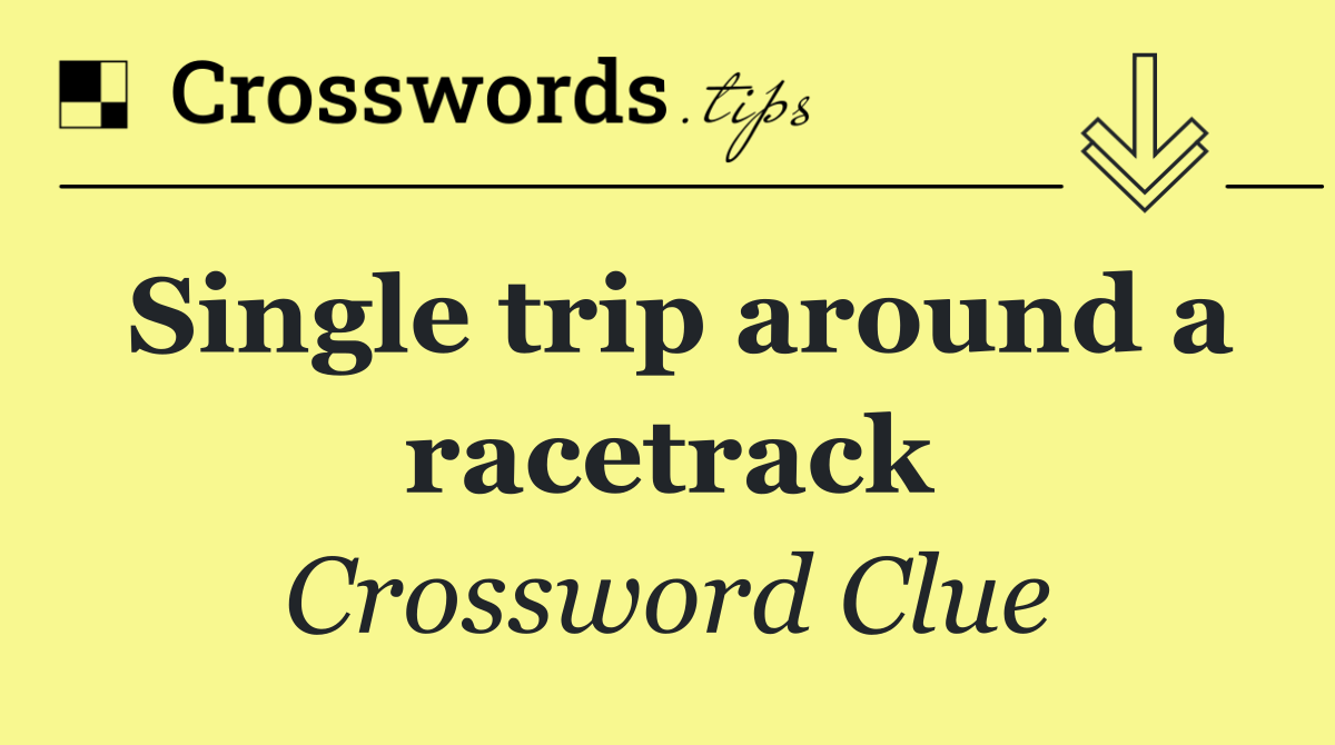 Single trip around a racetrack