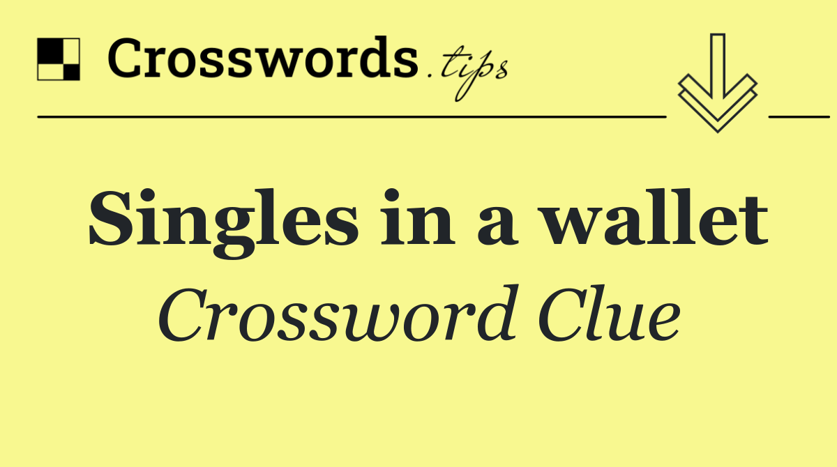 Singles in a wallet