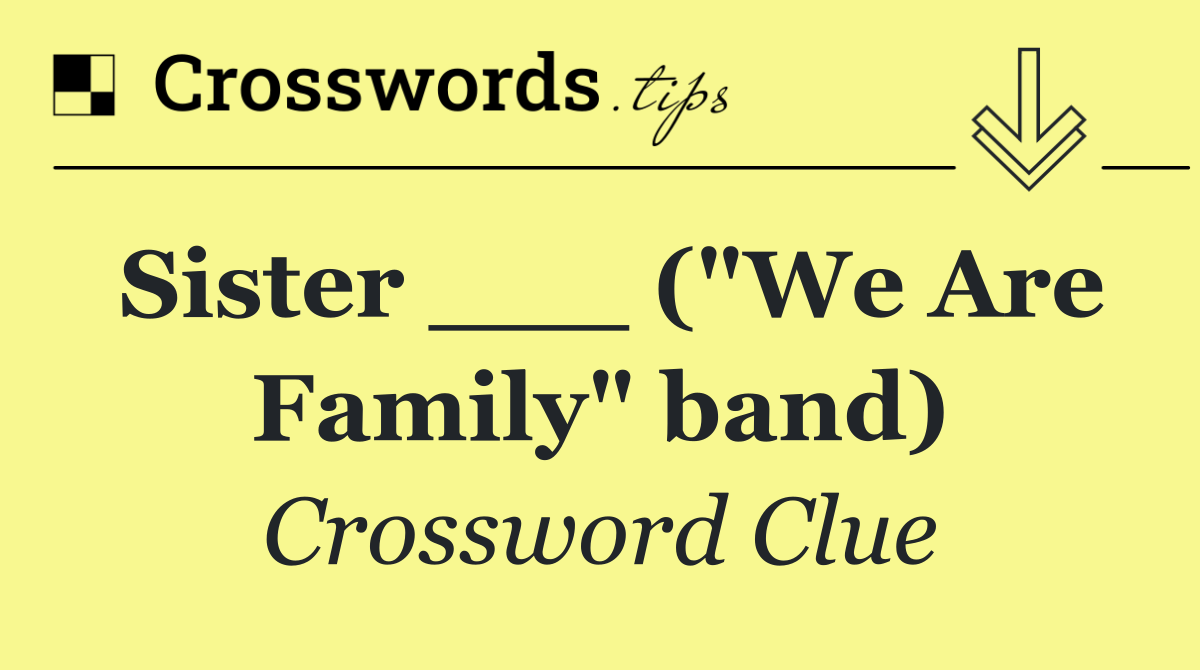 Sister ___ ("We Are Family" band)