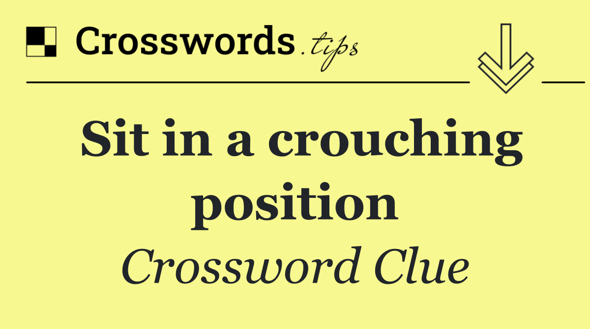 Sit in a crouching position