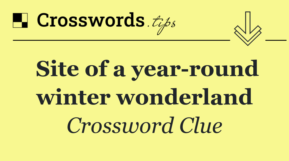 Site of a year round winter wonderland