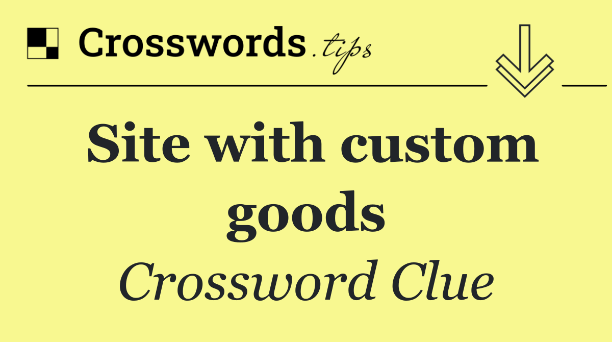 Site with custom goods