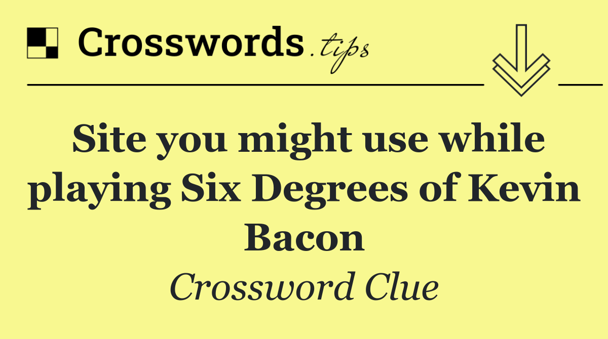 Site you might use while playing Six Degrees of Kevin Bacon