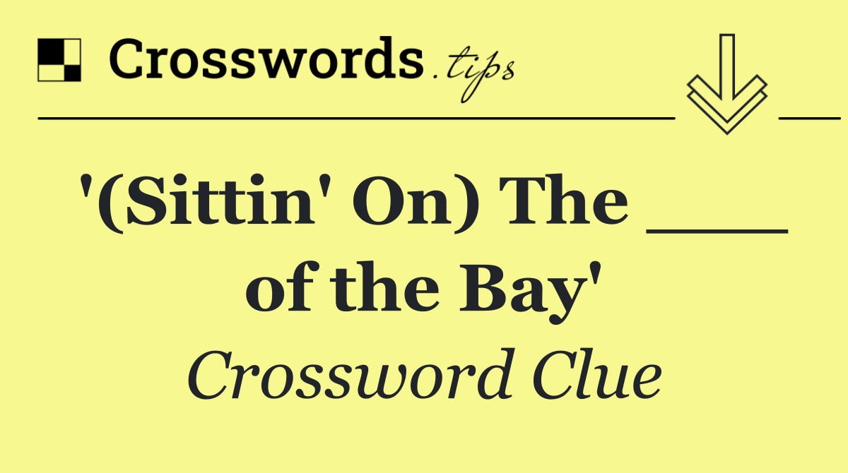 '(Sittin' On) The ___ of the Bay'