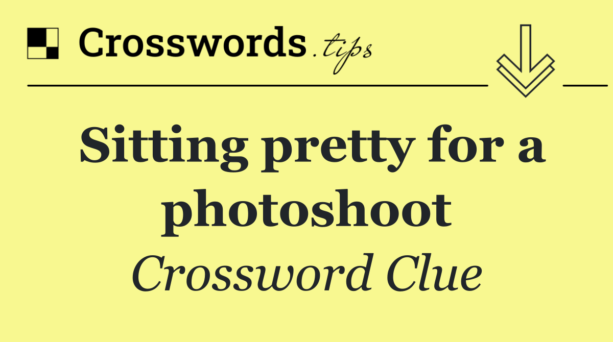 Sitting pretty for a photoshoot