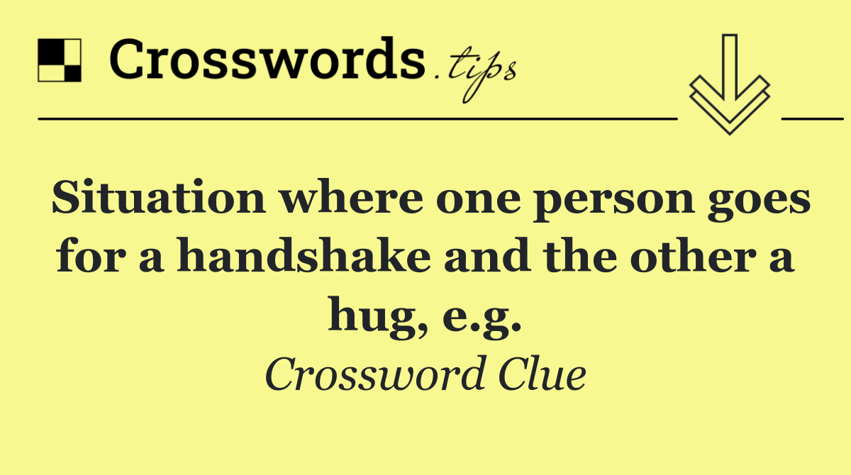 Situation where one person goes for a handshake and the other a hug, e.g.