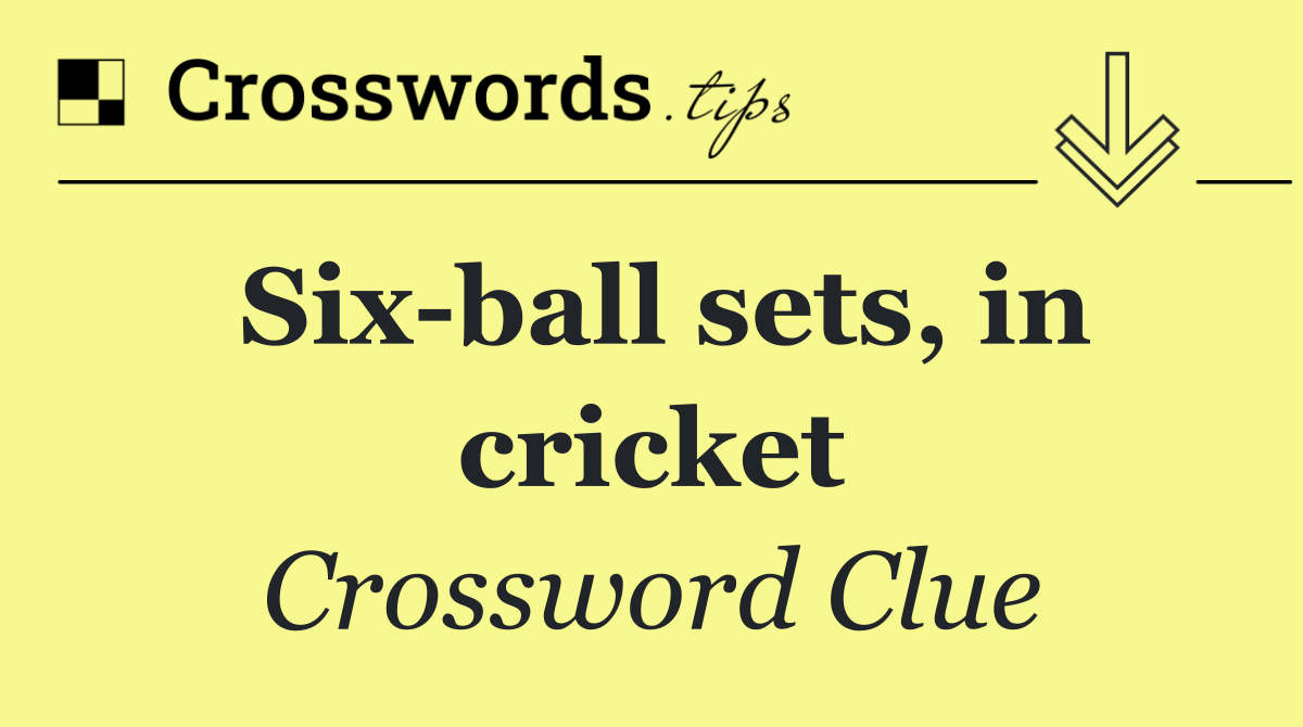 Six ball sets, in cricket