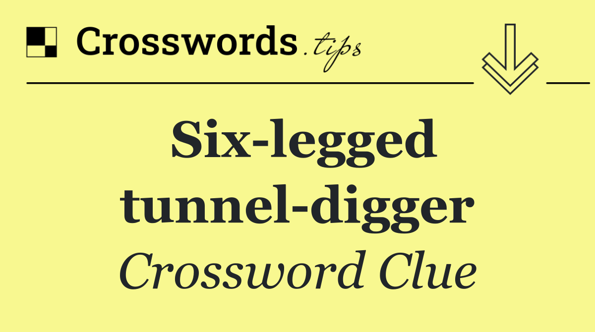 Six legged tunnel digger