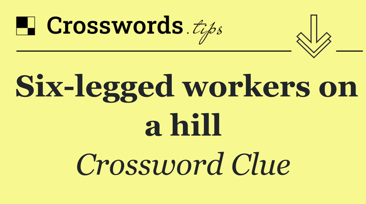 Six legged workers on a hill
