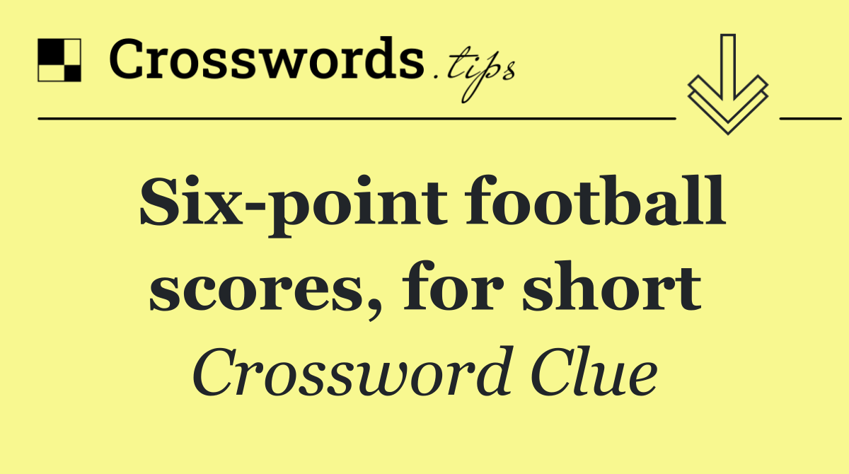 Six point football scores, for short