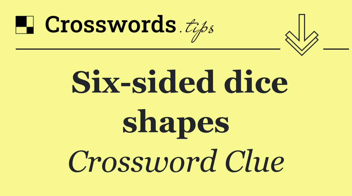 Six sided dice shapes