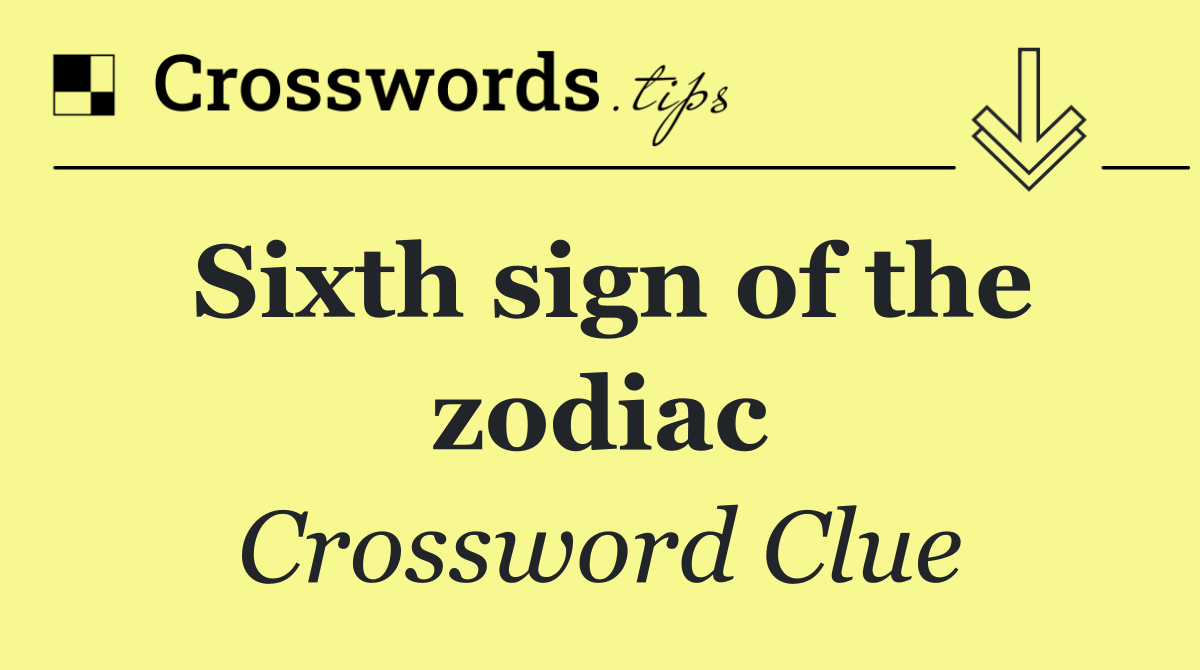 Sixth sign of the zodiac