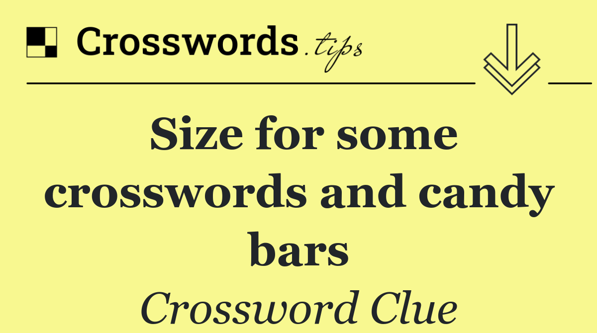 Size for some crosswords and candy bars