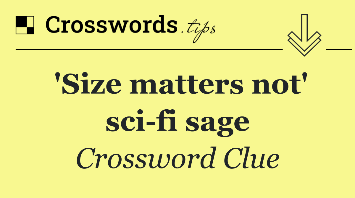 'Size matters not' sci fi sage