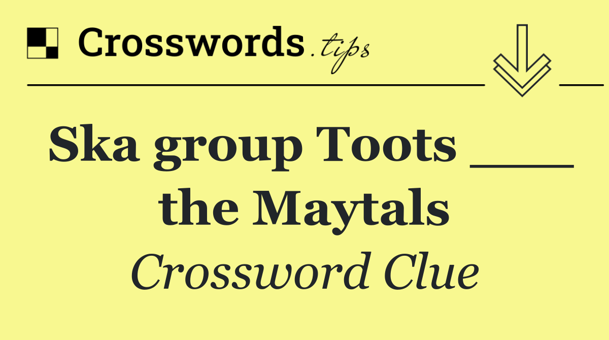 Ska group Toots ___ the Maytals