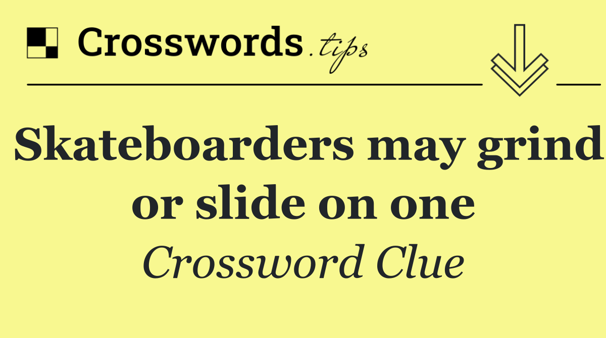 Skateboarders may grind or slide on one