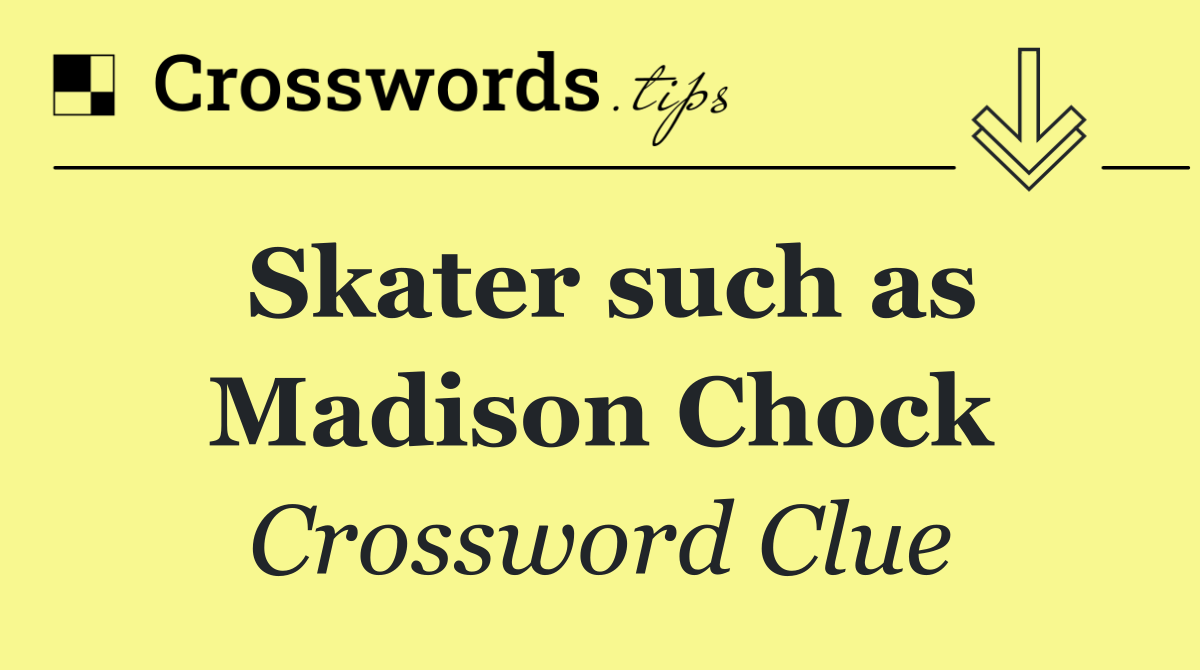 Skater such as Madison Chock