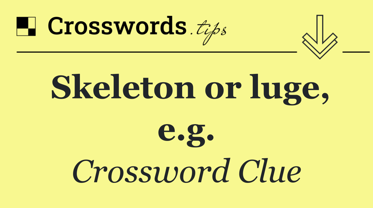 Skeleton or luge, e.g.