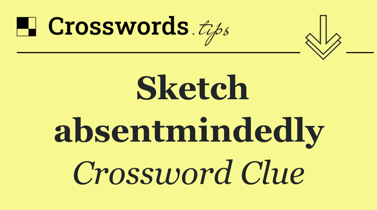 Sketch absentmindedly