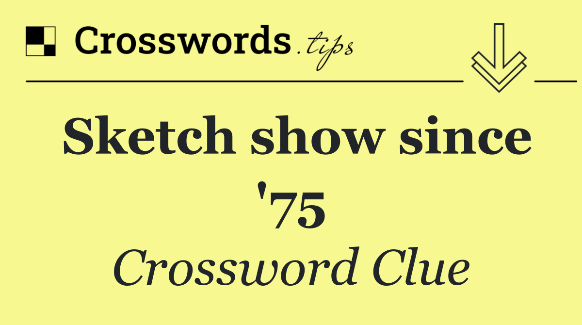 Sketch show since '75