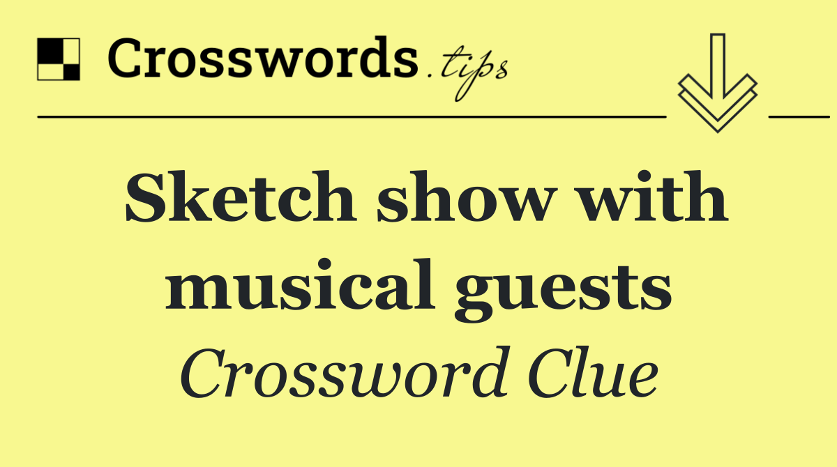 Sketch show with musical guests