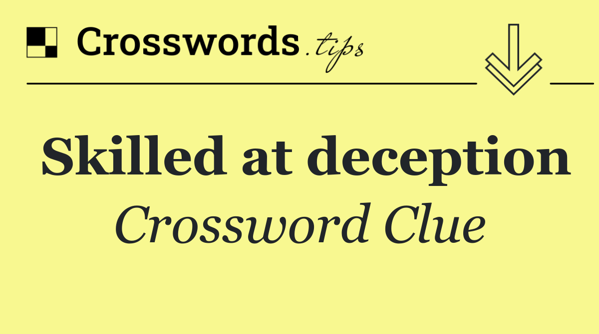 Skilled at deception