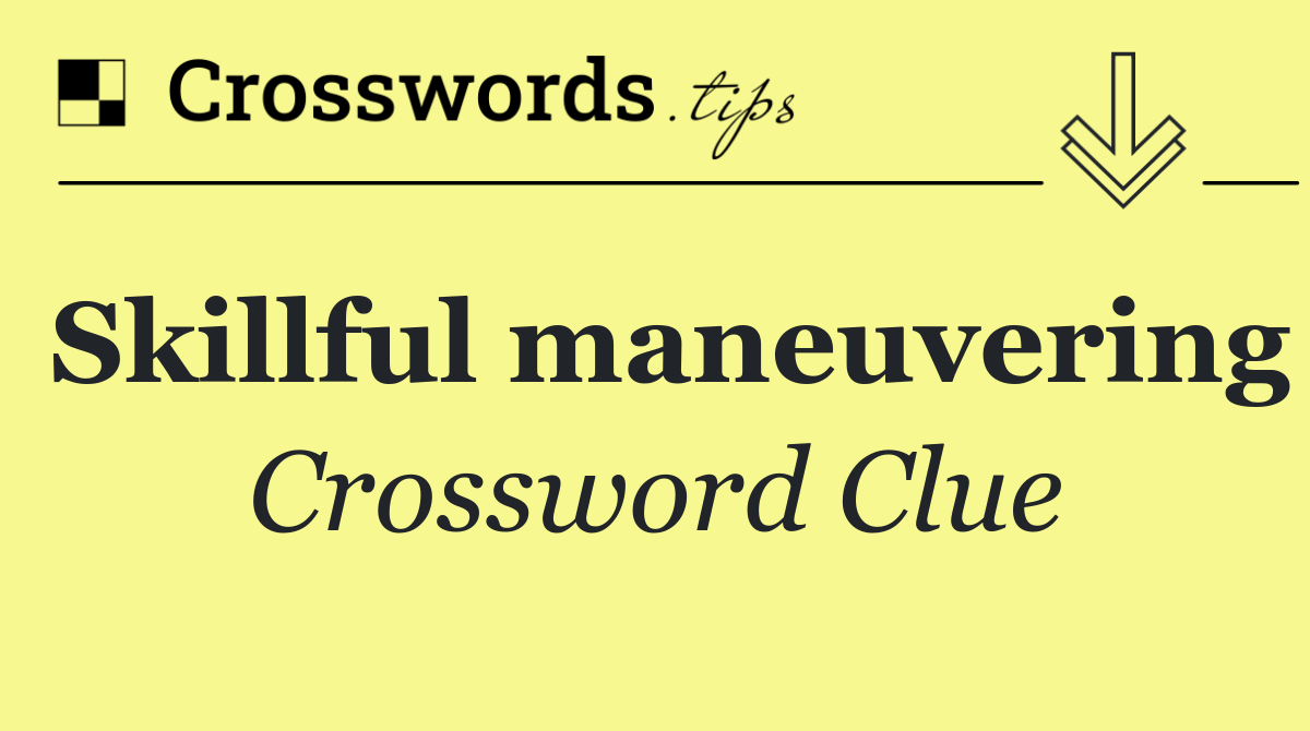 Skillful maneuvering