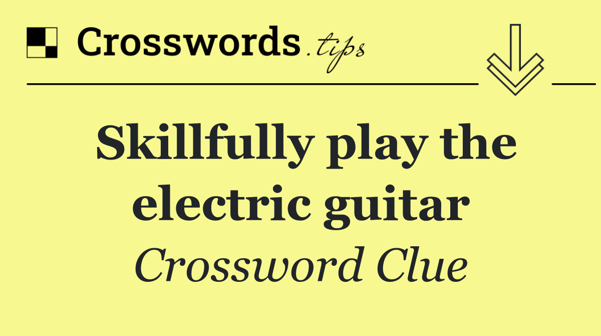 Skillfully play the electric guitar