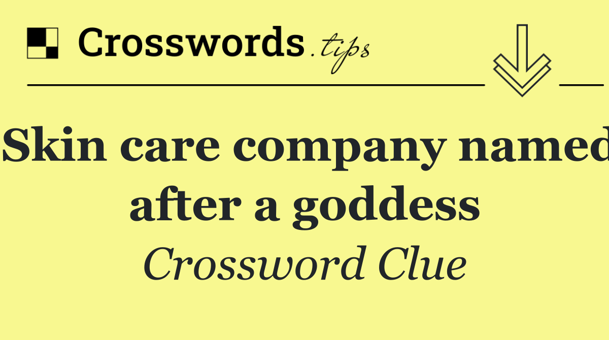 Skin care company named after a goddess