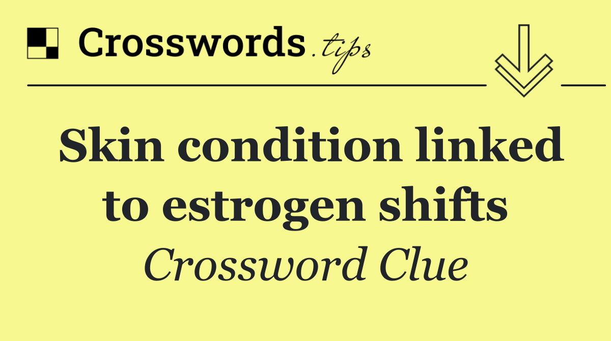 Skin condition linked to estrogen shifts