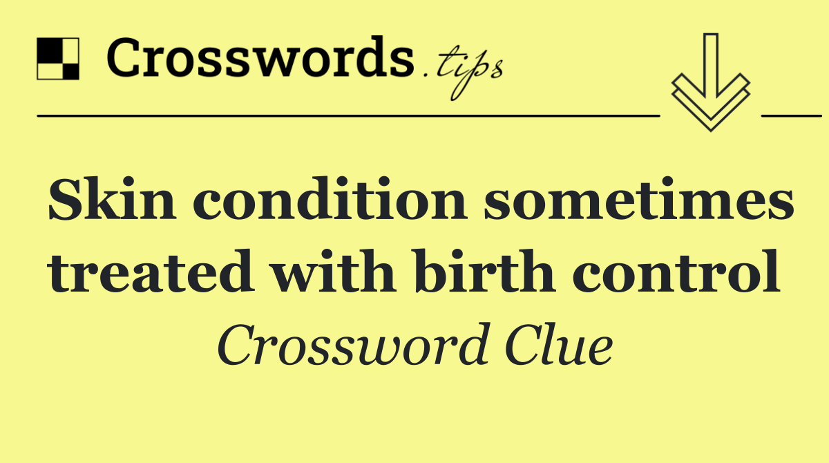 Skin condition sometimes treated with birth control