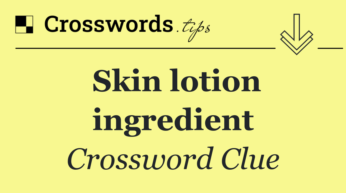 Skin lotion ingredient