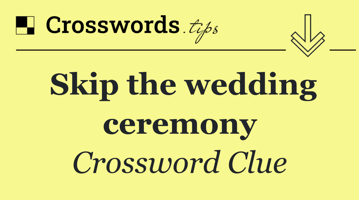 Skip the wedding ceremony