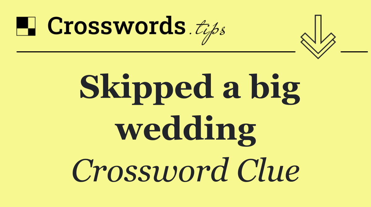 Skipped a big wedding