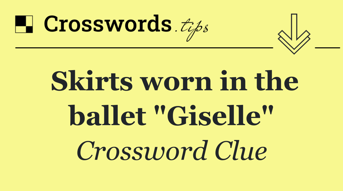 Skirts worn in the ballet "Giselle"