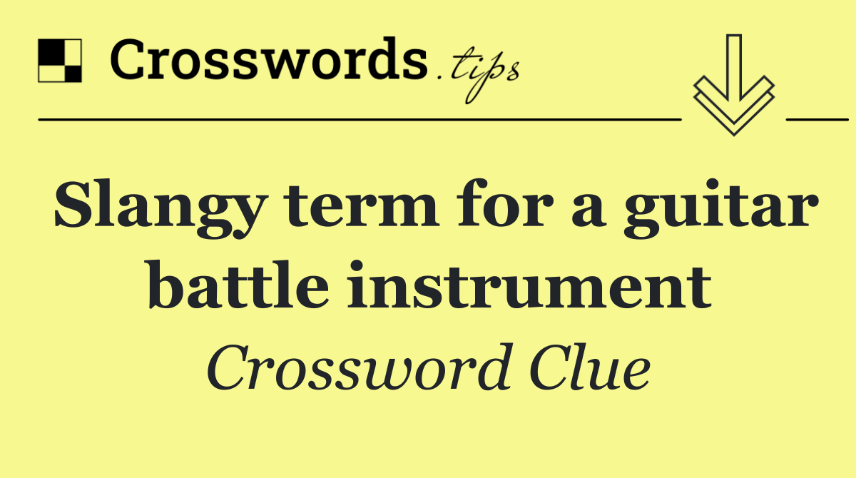 Slangy term for a guitar battle instrument
