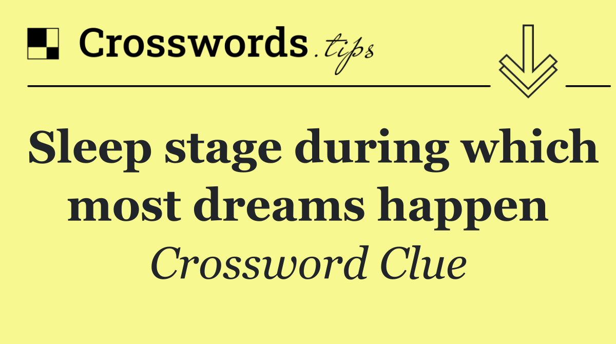 Sleep stage during which most dreams happen