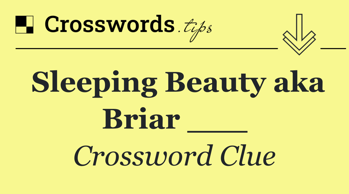 Sleeping Beauty aka Briar ___