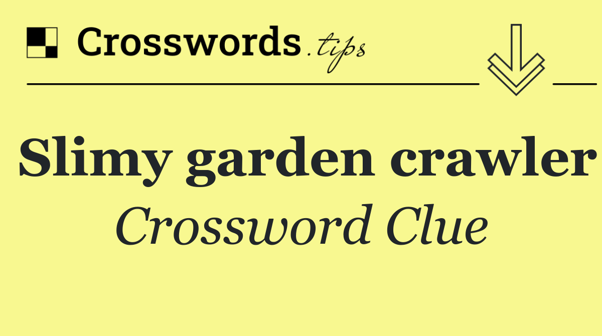 Slimy garden crawler