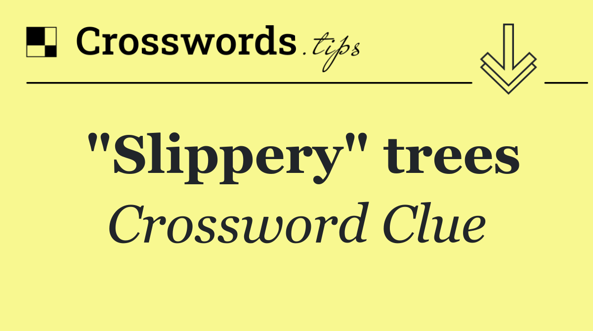 "Slippery" trees