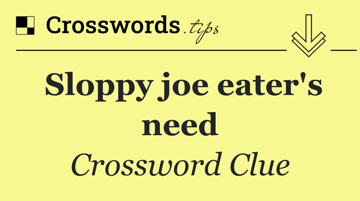 Sloppy joe eater's need
