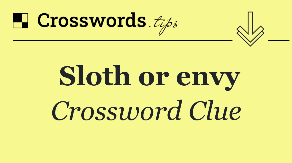 Sloth or envy