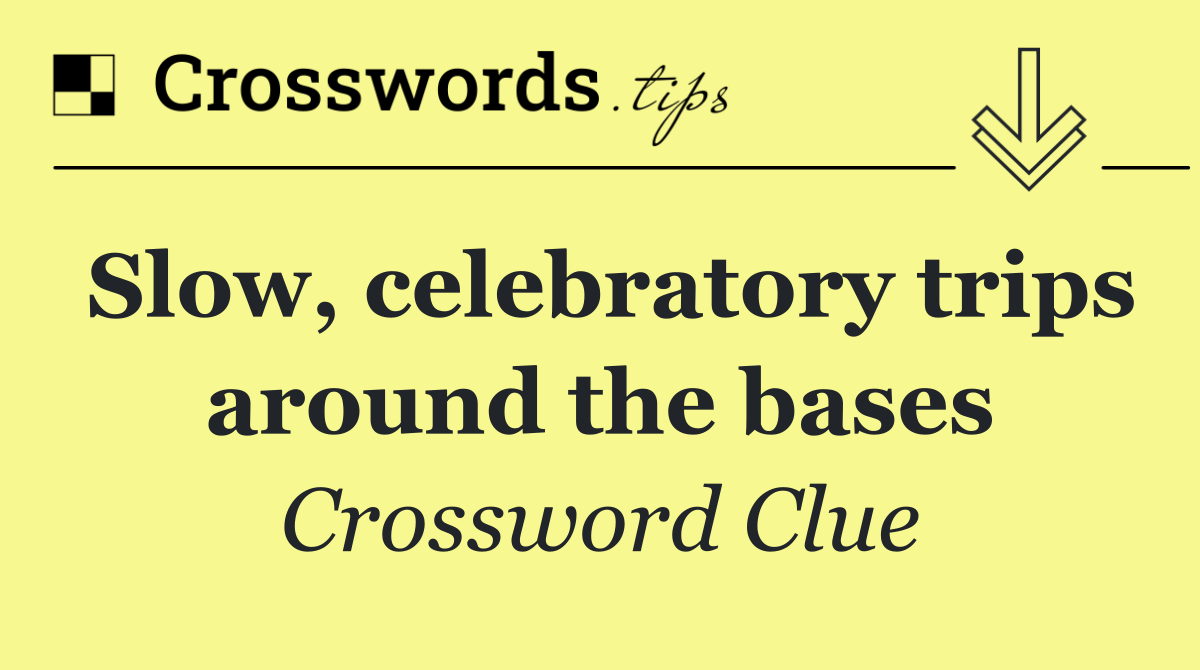 Slow, celebratory trips around the bases