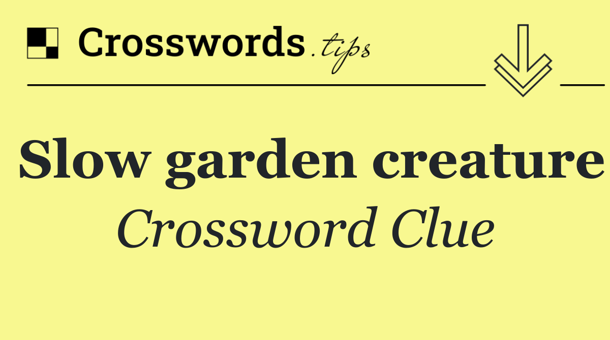Slow garden creature
