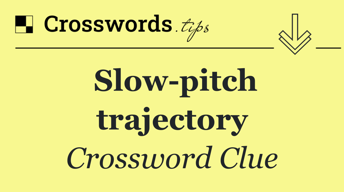 Slow pitch trajectory