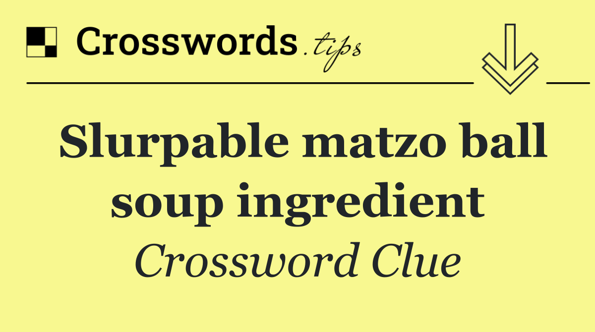 Slurpable matzo ball soup ingredient