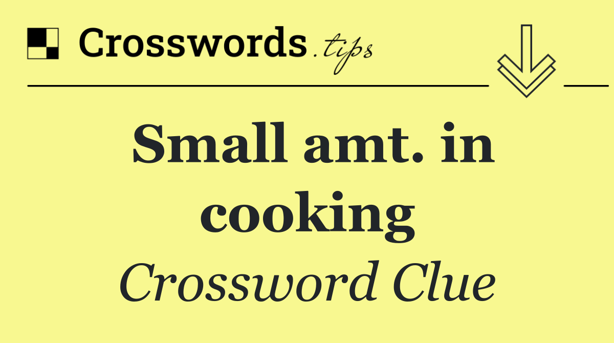 Small amt. in cooking