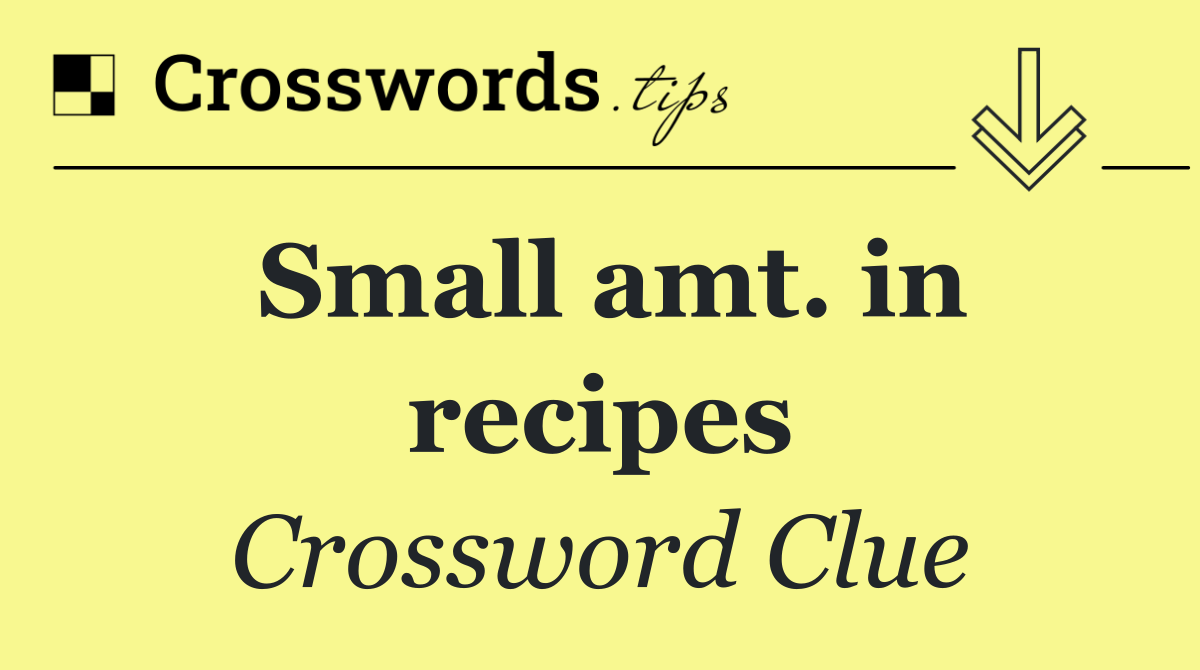 Small amt. in recipes